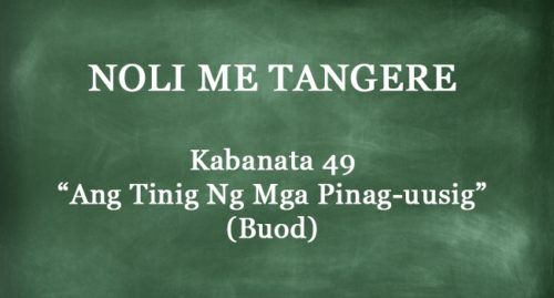 Kabanata 49 Noli Me Tangere – “Ang Tinig Ng Mga Pinag-uusig” (BUOD)