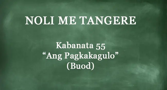 Kabanata 55 Noli Me Tangere - "Ang Pagkakagulo" (BUOD)