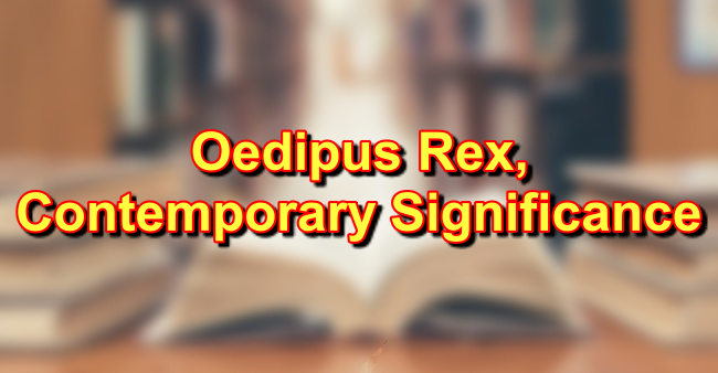 Oedipus Rex Contemporary Significance/Relevance