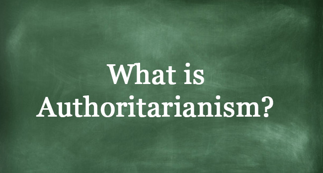 What Is Authoritarianism? About This Form Of Government