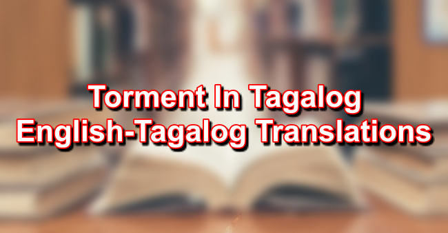 torment-in-tagalog-english-to-tagalog-translations