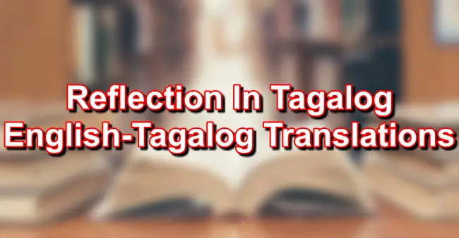 Reflection In Tagalog – English To Tagalog Translations