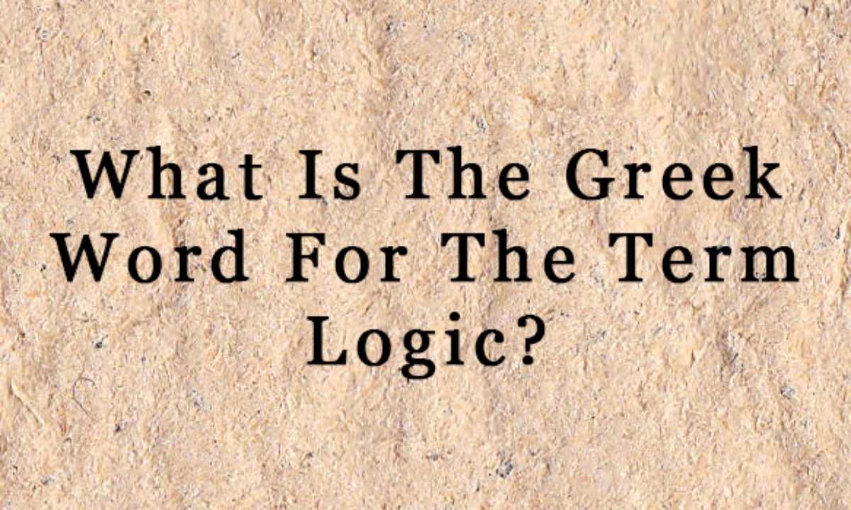 What Is The Greek Word For The Term Logic? (Answer)