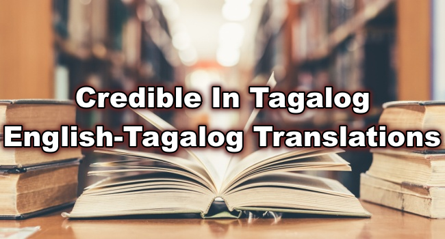 Credible In Tagalog – English To Tagalog Translations