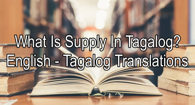 Supply In Tagalog – English To Tagalog Translations