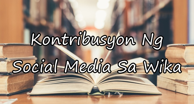 Kontribusyon Ng Social Media Sa Wika – Halimbawa At Iba Pa