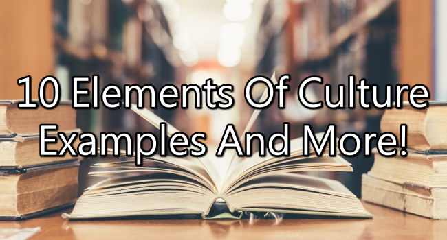 What Are The 10 Elements Of Culture? Examples And More!