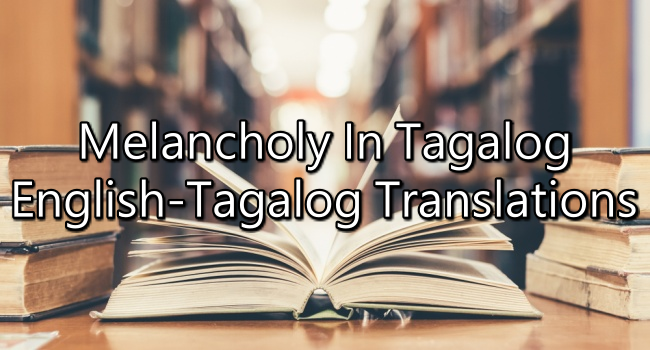 Melancholy Meaning In Tagalog