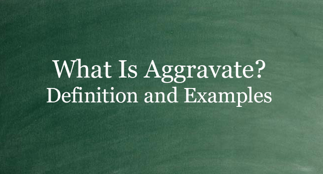 what-is-aggravate-definition-and-usage-of-this-term