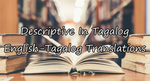Descriptive In Tagalog – English To Tagalog Translations