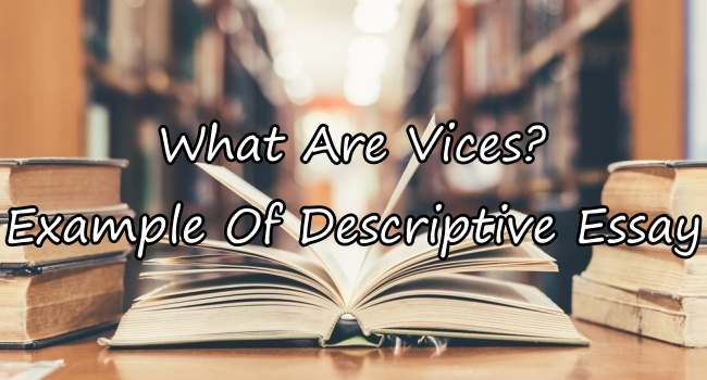 Essay About Vices? – Short Descriptive Essay Example