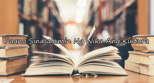 Sinasalamin Ng Wika Ang Kultura – Kahulugan At Halimbawa