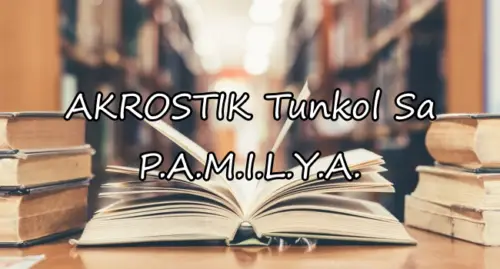 Akrostik Tungkol Sa Pamilya – Halimbawa Ng Mga Acrostik Ng Pamilya