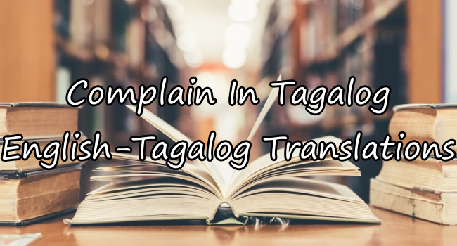 Complain In Tagalog – English To Tagalog Translations