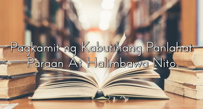 Pagkamit ng Kabutihang Panlahat – Paraan At Halimbawa Nito