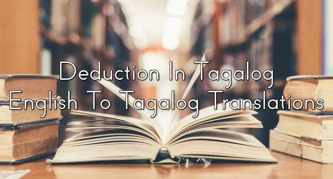 Deduction In Tagalog – English To Tagalog Translations