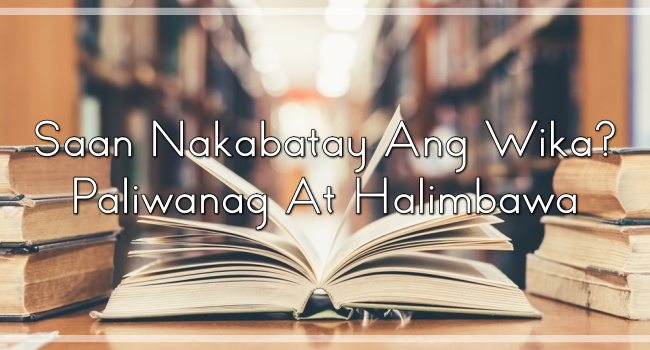 Saan Nakabatay Ang Wika? – Paliwanag At Halimbawa