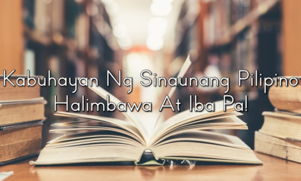 Kabuhayan Ng Sinaunang Pilipino Halimbawa At Iba Pa