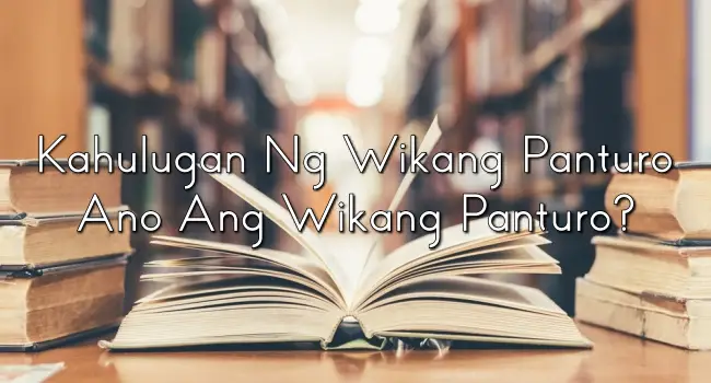 Kahulugan Ng Wikang Panturo – Ano Ang Wikang Panturo?