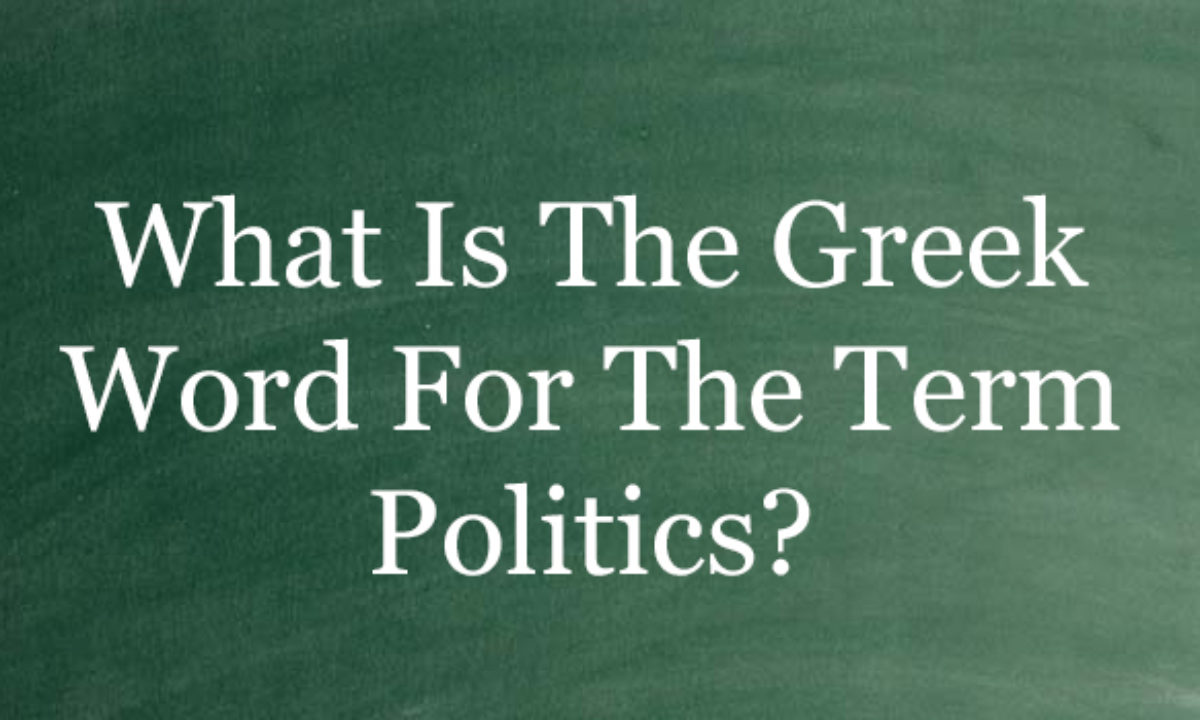 What Is The Greek Word For The Term Politics? (Answer)