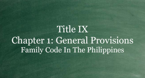 Title IX Chapter 1: General Provisions | Family Code Of The Philippines