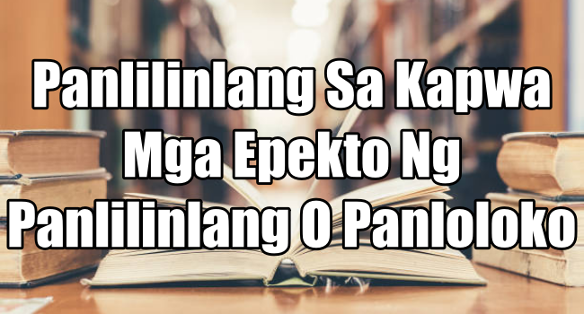 Panlilinlang Sa Kapwa – Mga Epekto Ng Panlilinlang O Panloloko