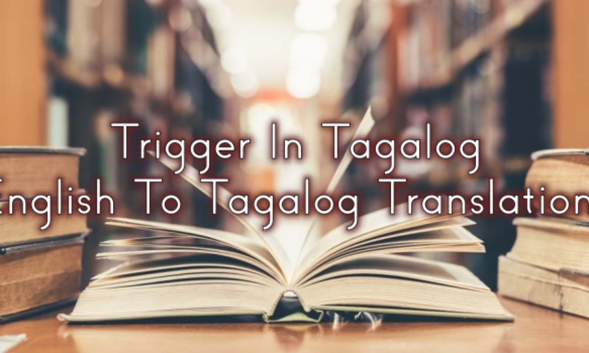 Trigger In Tagalog English To Tagalog Translations