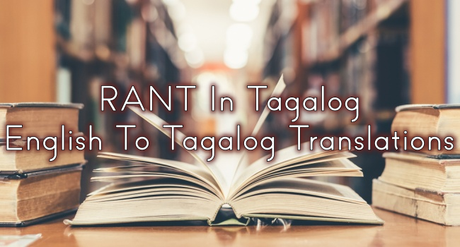 RANT In Tagalog – English To Tagalog Translations
