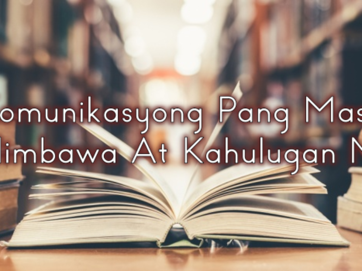 Komunikasyong Pang Masa Halimbawa At Kahulugan Nito