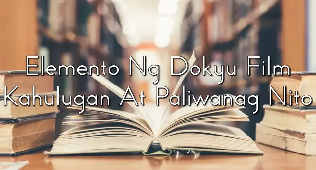 Elemento Ng Dokyu Film Kahulugan At Paliwanag Nito