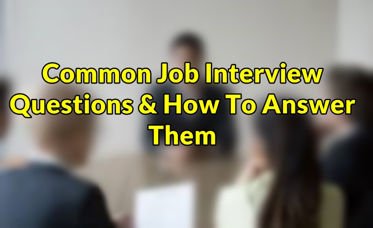 Common Job Interview Questions & How To Answer Them Impressively