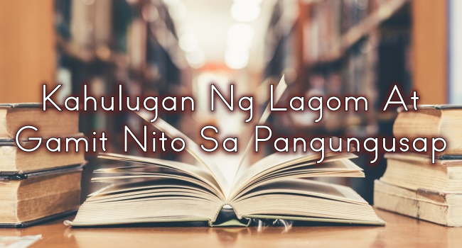 Kahulugan Ng Lagom At Gamit Nito Sa Pangungusap