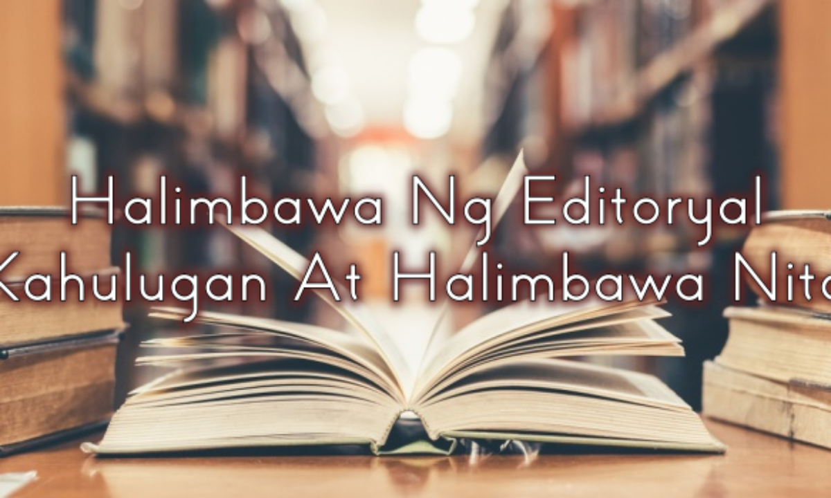 Halimbawa Ng Editoryal Kahulugan At Halimbawa Nito