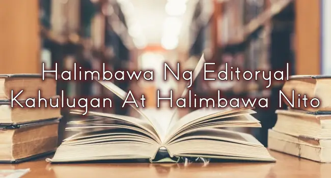 Halimbawa Ng Editoryal – Kahulugan At Halimbawa Nito