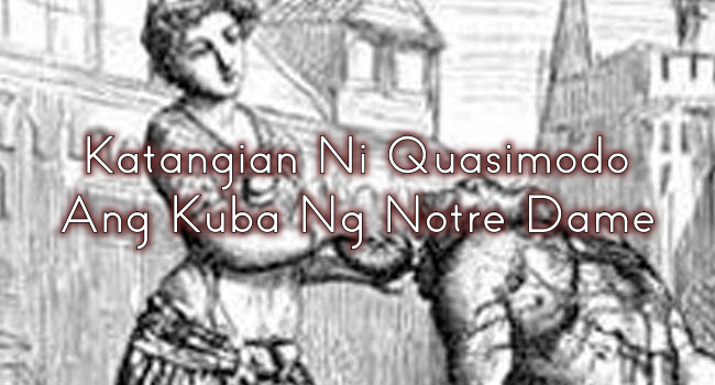 Katangian Ni Quasimodo – Ang Kuba Ng Notre Dame