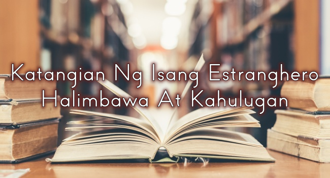 Katangian Ng Isang Estranghero – Halimbawa At Kahulugan