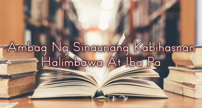 Ambag Ng Sinaunang Kabihasnan Halimbawa At Iba Pa