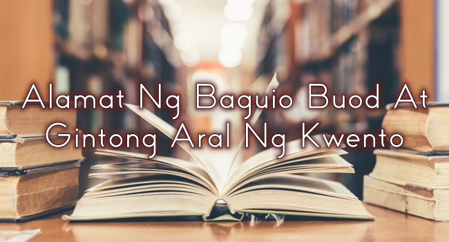 Alamat Ng Baguio Buod At Gintong Aral Ng Kwento