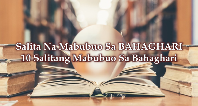 Salita Na Mabubuo Sa BAHAGHARI – 10 Salitang Mabubuo Sa Bahaghari
