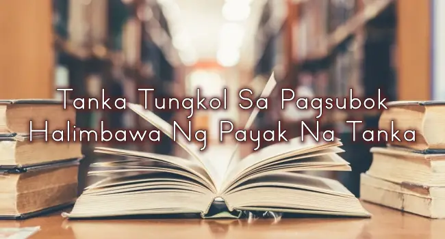 Tanka Tungkol Sa Pagsubok – Halimbawa Ng Payak Na Tanka
