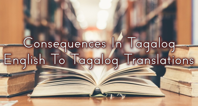 Consequences Meaning In Tagalog With Example