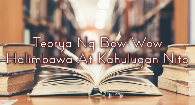 Teorya Ng Bow Wow Halimbawa At Kahulugan Nito