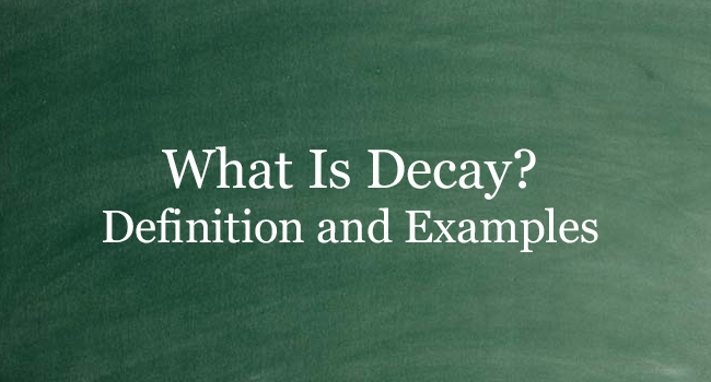 WHAT IS DECAY
