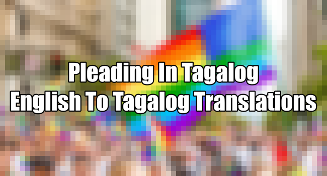 Pleading In Tagalog – English To Tagalog Translations