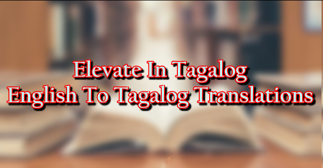 Elevate In Tagalog – English To Tagalog Translations