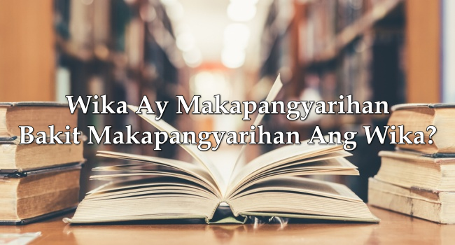 Wika Ay Makapangyarihan – Bakit Makapangyarihan Ang Wika? (Sagot)