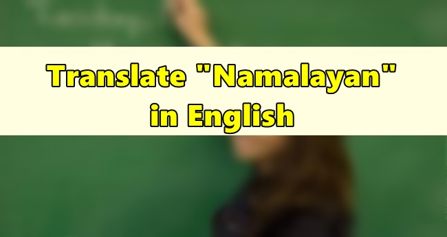 Namalayan in English