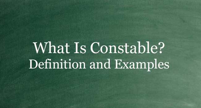 What Is Constable? Definition And Usage Of This Term