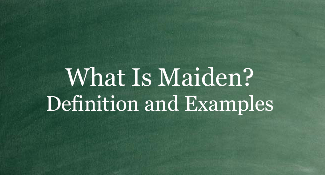 What Is Maiden? Definition And Usage Of This Term