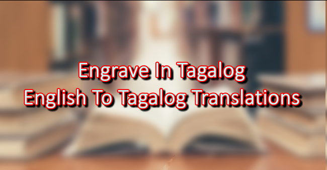 Engrave In Tagalog English To Tagalog Translations